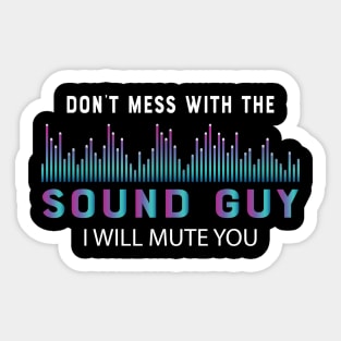 Sound Guy - Don't mess with the sound guy I will mute you Sticker